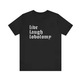 Live Laugh Lobotomy Short Sleeve Tee