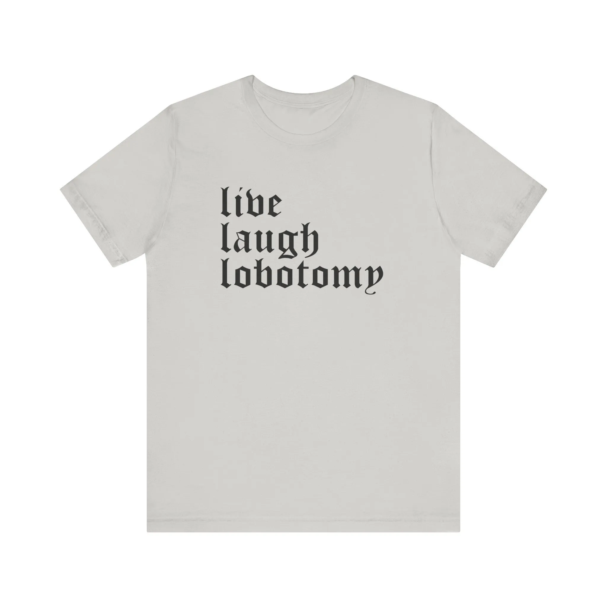 Live Laugh Lobotomy Short Sleeve Tee